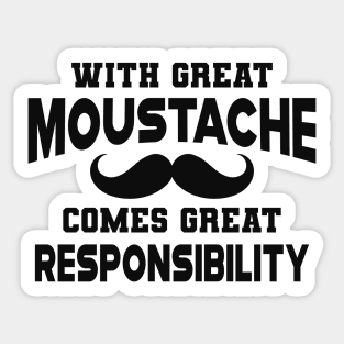 Moustache - With Great Moustache comes with great responsibility Sticker